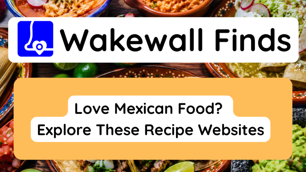Love Mexican Food Explore These Recipe Websites