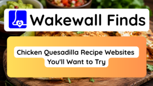 Chicken Quesadilla Recipe Websites You'll Want to Try