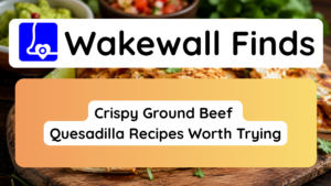 Crispy Ground Beef Quesadilla Recipes Worth Trying