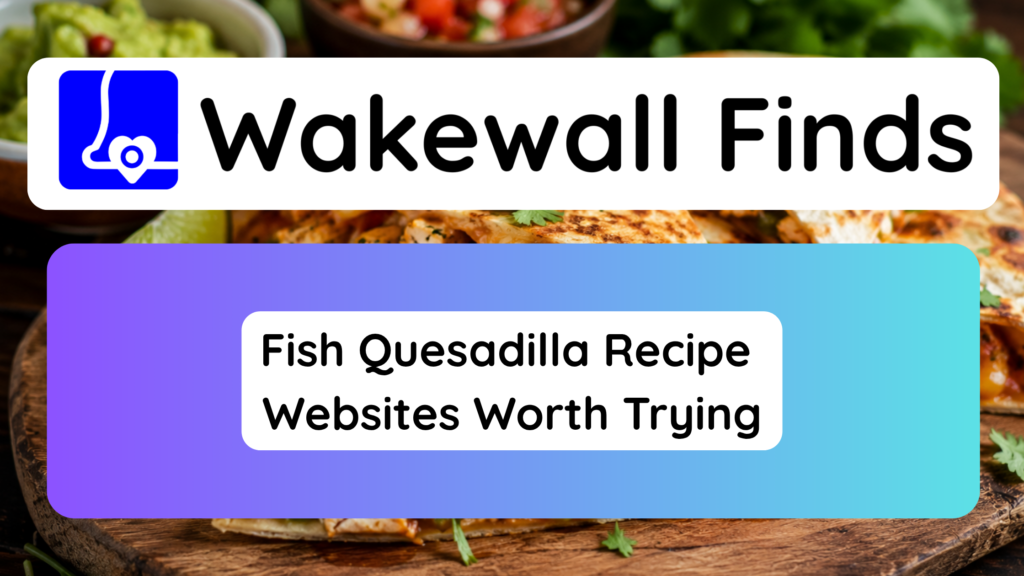 Fish Quesadilla Recipe Websites Worth Trying