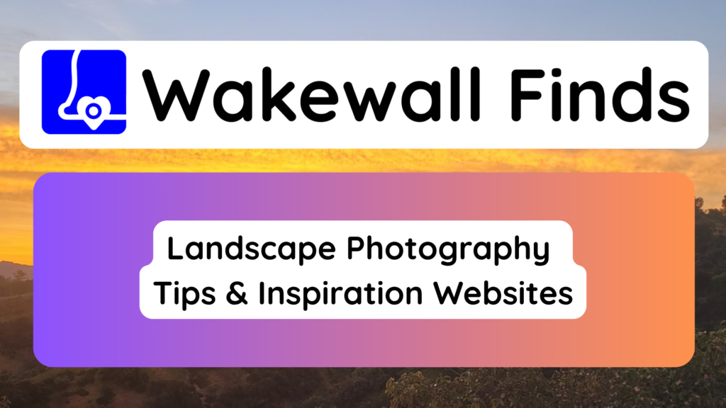Landscape Photography Tips & Inspiration Websites