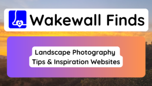 Landscape Photography Tips & Inspiration Websites