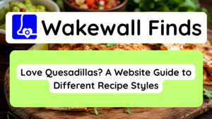 Love Quesadillas A Website Guide to Different Recipe Styles