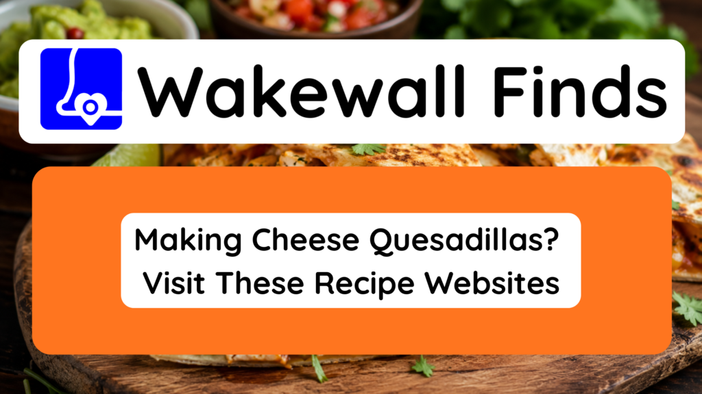 Making Cheese Quesadillas Visit These Recipe Websites