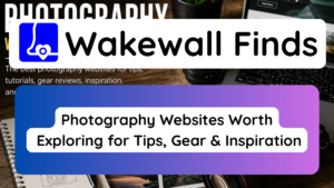 Photography Websites Worth Exploring for Tips, Gear & Inspiration
